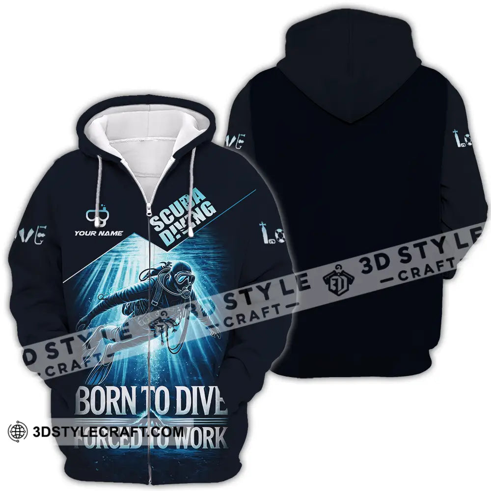 Unisex Shirt - Custom Born To Dive Forced To Work Scuba Diving 3D Shirt Zipper Hoodie / S T-shirt
