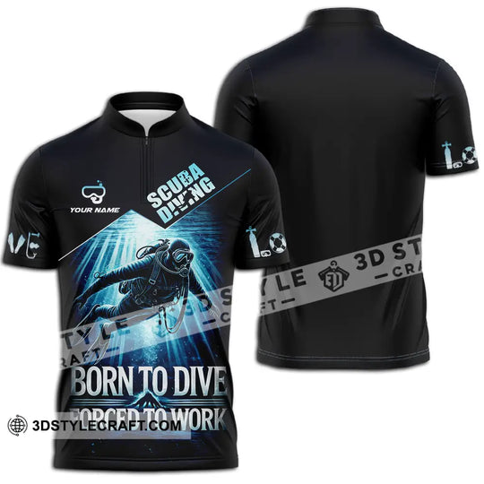 Unisex Shirt - Custom Born To Dive, Forced To Work, Scuba Diving 3D Shirt style option 2