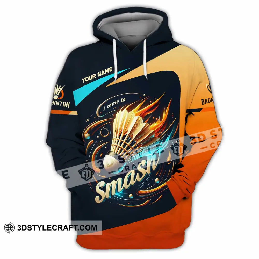 Unisex Shirt Custom I Came To Smash Badminton Shirt Hoodie / S T shirt