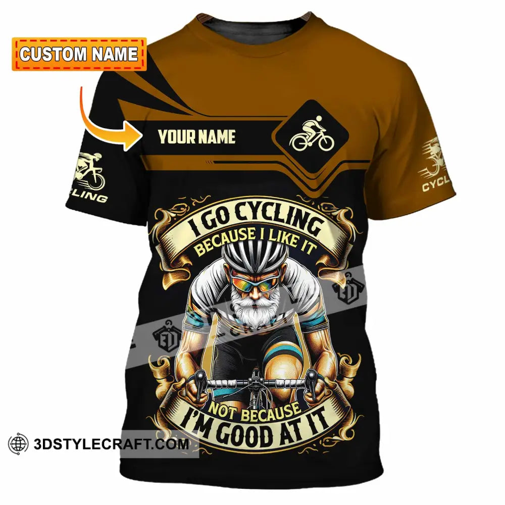 Unisex Shirt - Custom I Go Cycling Because I Like It Not Because I’m Good At Shirt T-shirt