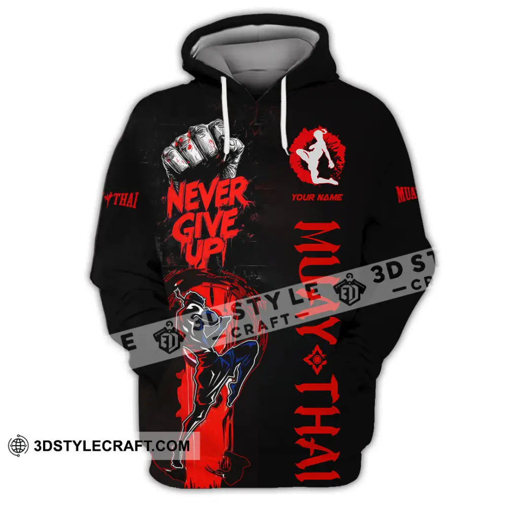 Unisex Shirt Custom Muay Thai Never Give Up Shirt Hoodie / S T shirt