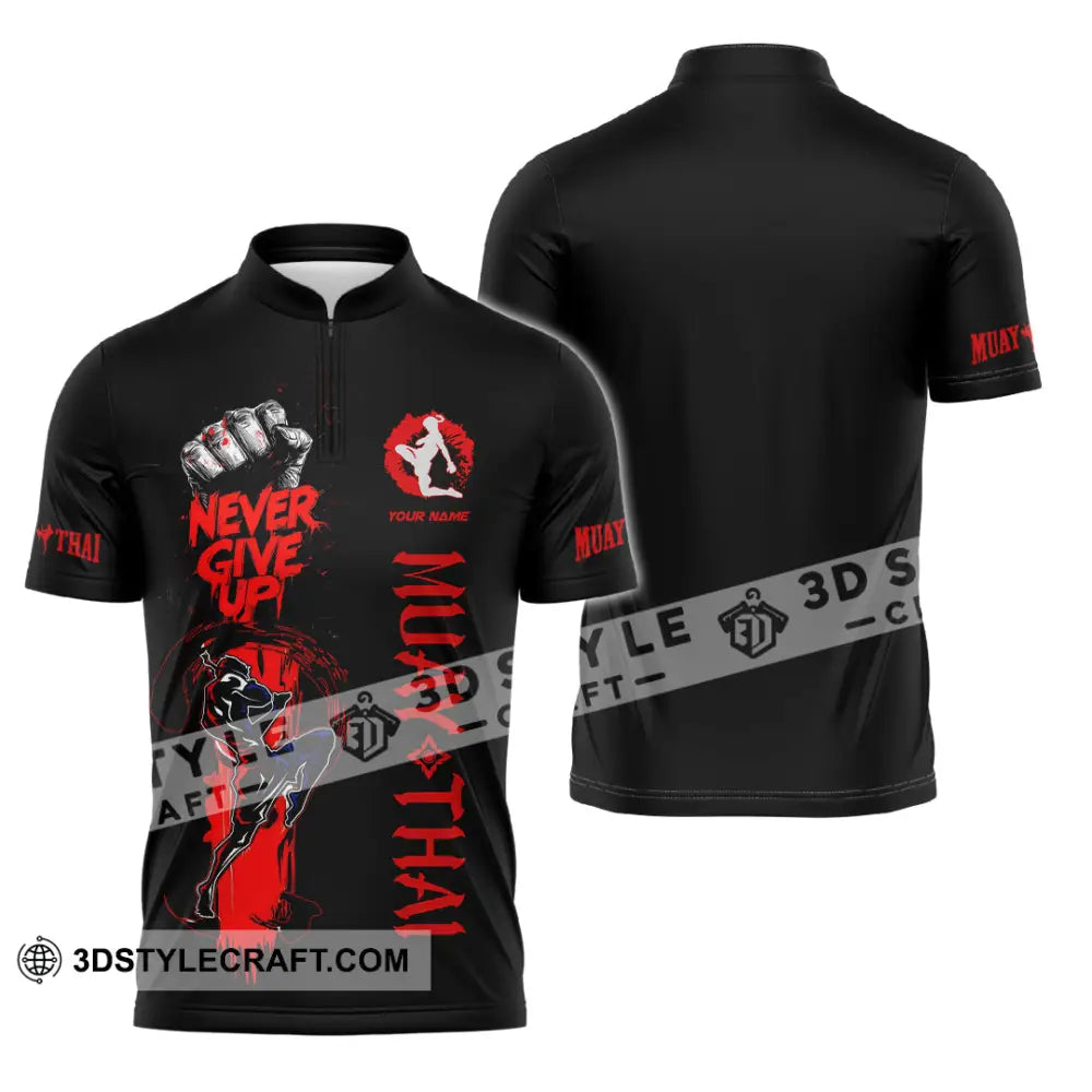 Unisex Shirt Custom Muay Thai Never Give Up Shirt Zipper Polo Shirt / S T shirt