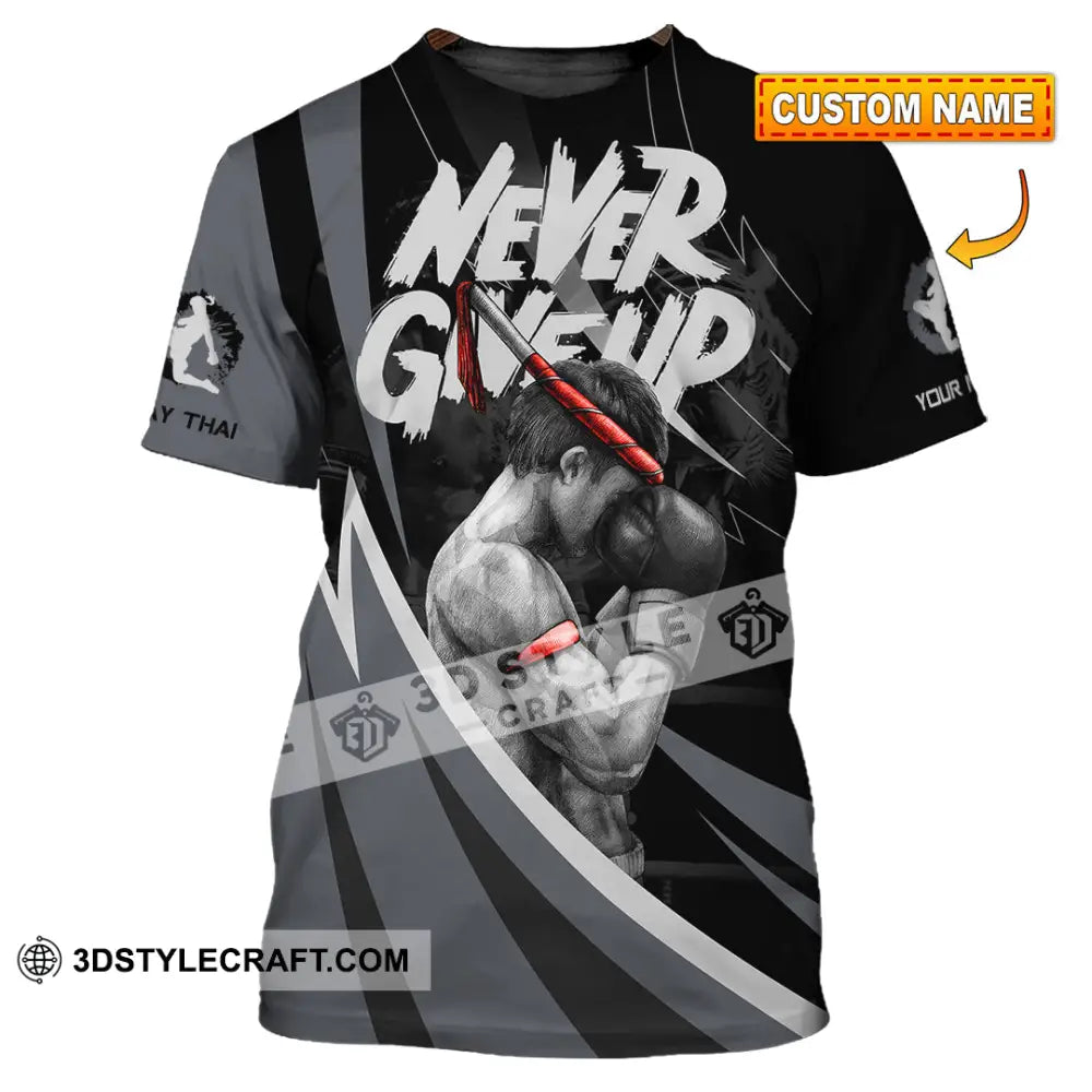 Unisex Shirt - Custom Never Give Up Muay Thai Shirt T-shirt