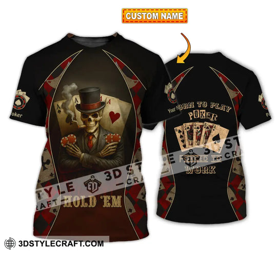 Unisex Shirt - Custom Poker Lover Shirt, Hold 'Em Born To Play Poker Forced To Work style option 1
