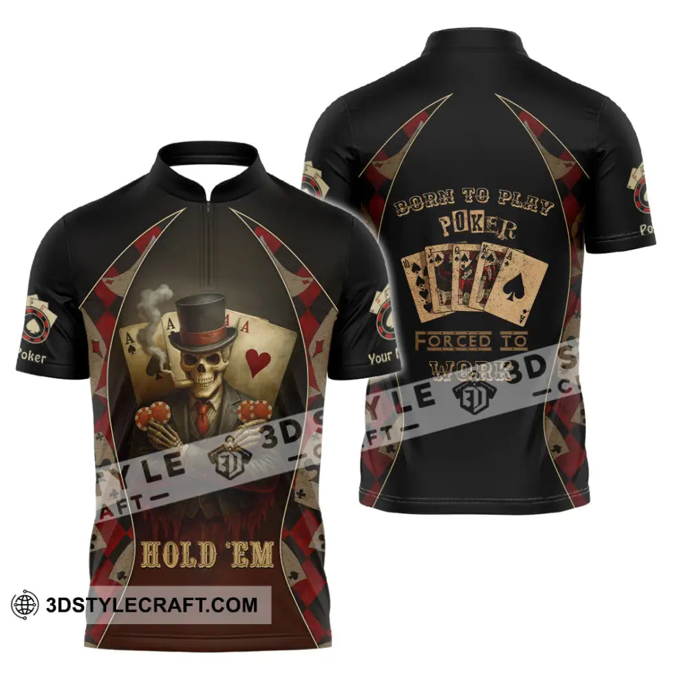 Unisex Shirt - Custom Poker Lover Shirt Hold ’Em Born To Play Poker Forced To Work Zipper Polo Shirt / S T-shirt