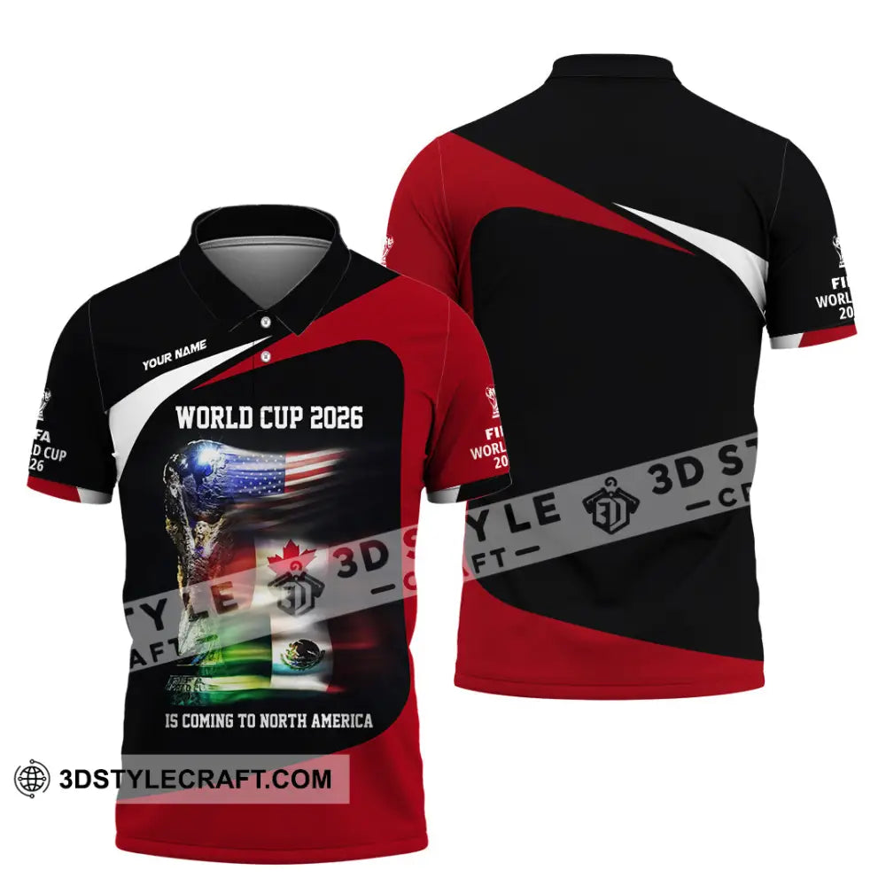 Unisex Shirt - Custom World Cup 2026 Is Coming To North America 3D Shirt Polo Shirt / S T-shirt