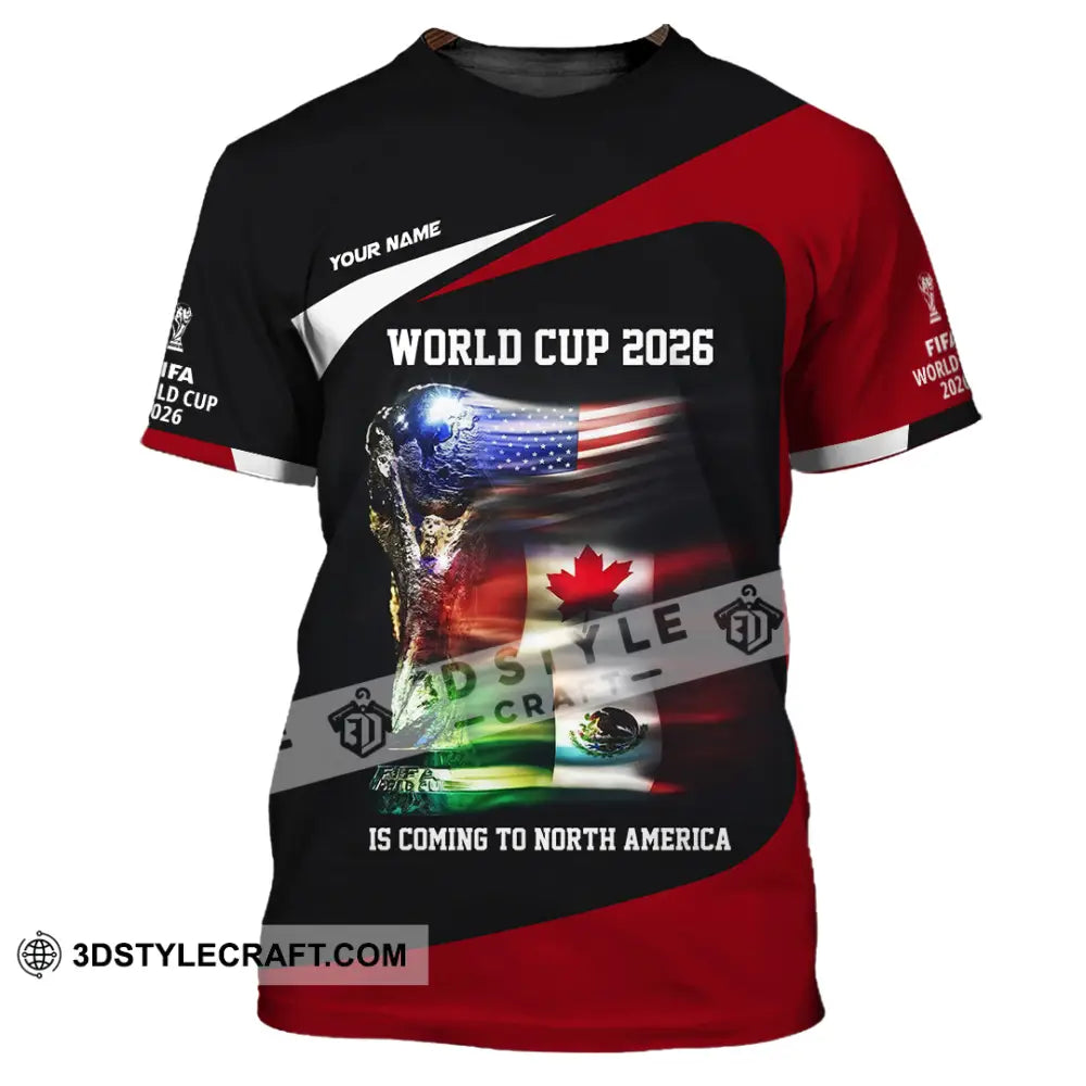 Unisex Shirt - Custom World Cup 2026 Is Coming To North America 3D Shirt T-Shirt / S T-shirt
